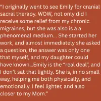 Client testimonial: "Emily is the real deal" — review describing relief from chronic migraines through craniosacral therapy and a meaningful mediumship reading connecting with the client's late mother.