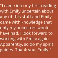 Client testimonial: first-time reading with Emily where she shared ancestral knowledge the client hadn't expected, leaving them eager to work with her again.